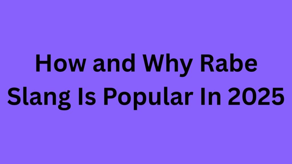 How and Why Rabe Slang Is Popular In 2025