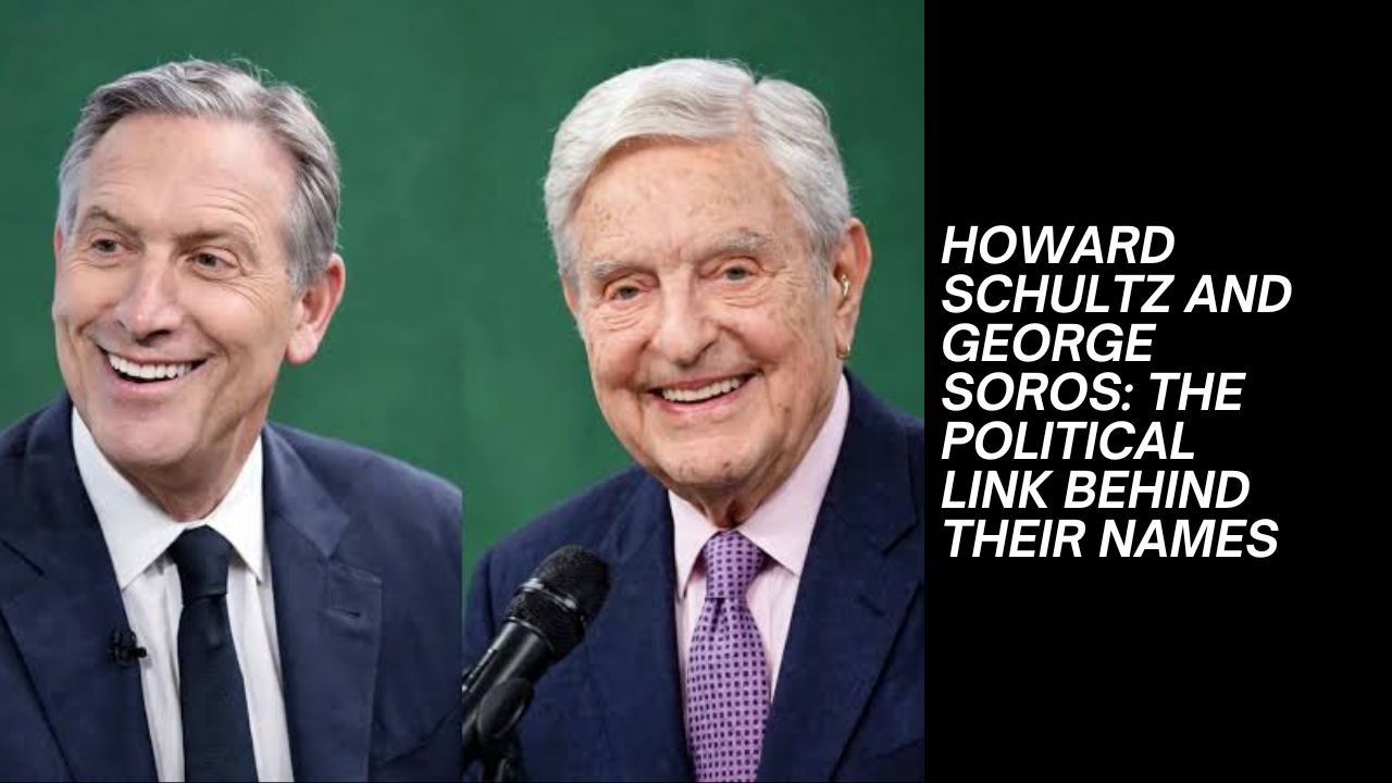 Howard Schultz and George Soros: The Political Link Behind Their Names