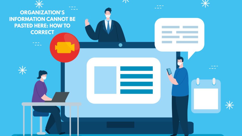 Your Organization's Information Cannot Be Pasted Here: How To Correct